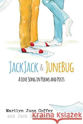 JackJack & JuneBug: A Love Song in Poems and Posts Loscutoff, Jack 9780996139946 Omega Cottonwood Press