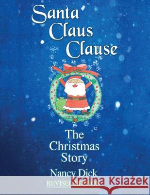 Santa Claus Clause: The Christmas Story REVISED EDITION Dick, Nancy M. 9780996140225