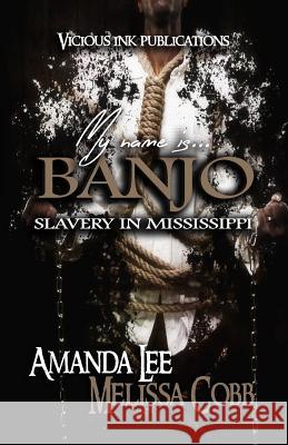 My Name is Banjo: Slavery in Mississippi Cobb, Melissa 9780996143219 Vicious Ink Publications