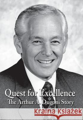 Quest for Excellence: The Arthur A. Dugoni Story Martin Brown 9780996143578