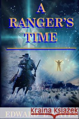 A Ranger's Time Edward L. Gates Heidi M. Thomas 9780996145701