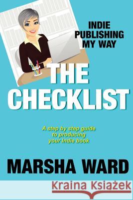 The Checklist: Indie Publishing My Way Marsha Ward 9780996146371 Westward Books