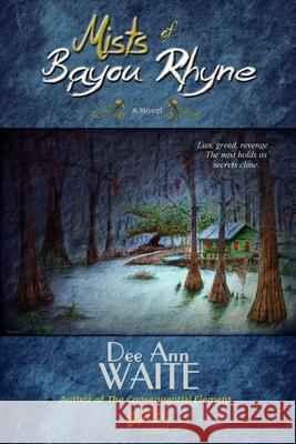 Mists of Bayou Rhyne Dee Ann Waite 9780996148306 Dee Ann Waite, Author