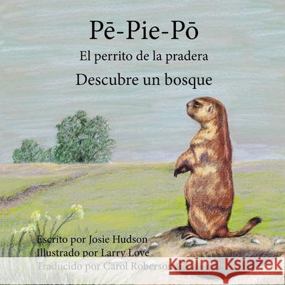 Pē-Pie Pō El perrito de la pradera: Descubre un bosque Hudson, Josie 9780996150620 Fish's Mouth Enterprises, LLC