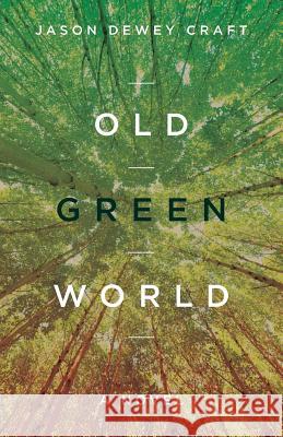 Old Green World Jason Dewey Craft 9780996153836 Craft Fiction