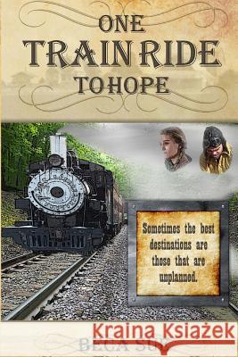 One Train Ride to Hope Beca Sue 9780996157506 Windy Ridge Farm