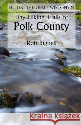 Day Hiking Trails of Polk County Rob Bignell 9780996162517 Atiswinic Press