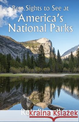 Best Sights to See at America's National Parks Rob Bignell 9780996162524 Atiswinic Press