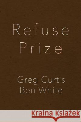 Refuse Prize Greg Curtis Senior Lecturer in Agricultural Economic  9780996169615 Insert Blanc Press