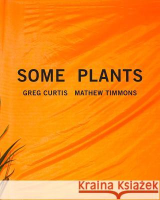 Some Plants Mathew Timmons Greg Curtis 9780996169660 Insert Blanc Press