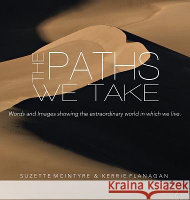 The Paths We Take: A Words & Images Coffee Table Book Kerrie L. Flanagan Suzette McIntyre 9780996171052