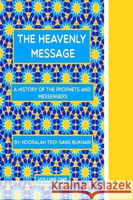 The Heavenly Message: A history of the Prophets and Messengers Bukhari, Ismael 9780996176804