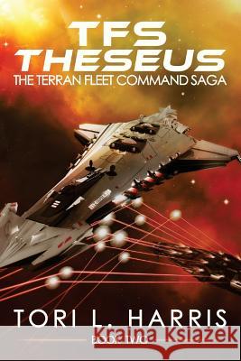 TFS Theseus: The Terran Fleet Command Saga - Book 2 Harris, Tori L. 9780996179645 Authortoriharris.com