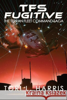 TFS Fugitive: The Terran Fleet Command Saga - Book 4 Harris, Tori L. 9780996179683 Authortoriharris.com