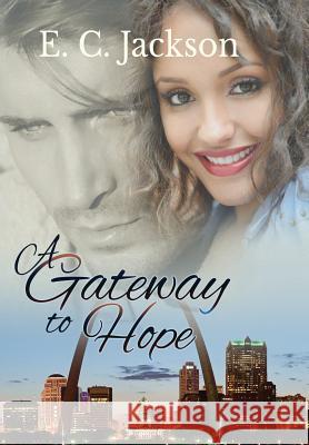 A Gateway to Hope E. C. Jackson 9780996181266 E. C. Jackson