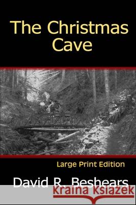 The Christmas Cave - LPE: Large Print Edition Beshears, David R. 9780996181808 Greybeard Publishing