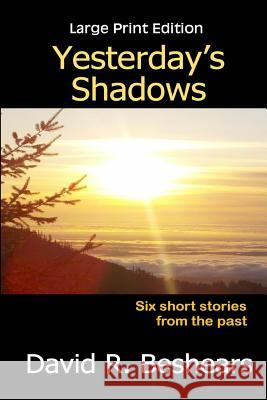Yesterday's Shadows - LPE: Large Print Edition David R Beshears 9780996181853 Greybeard Publishing