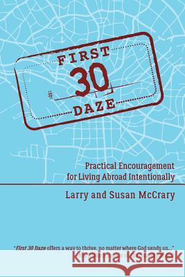 The First 30 Daze: Practical Encouragement for Living Abroad Intentionally Larry E. McCrary Susan y. McCrary 9780996184717