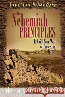 The Nehemiah Principles Updated: Rebuild Your Wall of Protection Helen Jordan Davis 9780996189743