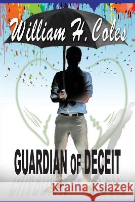 Guardian of Deceit William H. Coles 9780996190305 Storyinliteraryfiction.com