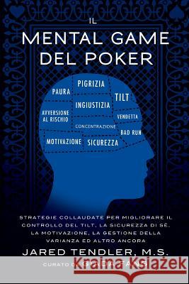 Il Mental Game Del Poker: Strategie collaudate per migliorare il controllo del tilt, la sicurezza di sé, la motivazione, la gestione della varia Tendler, Jared 9780996191906