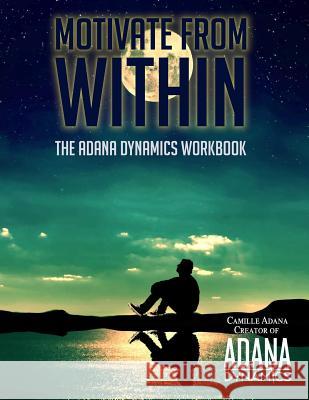 Motivate from Within: The ADANA Dynamics Workbook Trachtenberg, Violet 9780996192613