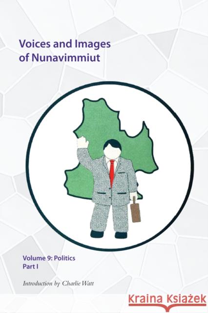 Voices and Images of Nunavimmiut, Volume 9: Politics, Part I Minnie Grey Marianne A Stenbaek  9780996193801