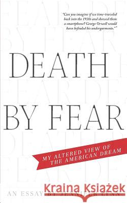 Death by Fear: My Altered View of the American Dream Jennifer Lynn 9780996195096 Hedgehog & Fox
