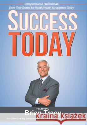 Success Today Jw, Esq. Dicks Nick, Esq. Nanton Brian Tracy 9780996197816 Celebrity PR