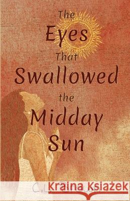 The Eyes That Swallowed the Midday Sun C L Brown   9780996201391 Shadow Leaf Press