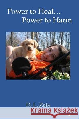 Power to Heal...Power to Harm... Diane L. Zaia 9780996201407 Diane Zaia