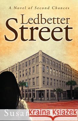 Ledbetter Street: A Novel of Second Chances Susan P Baker 9780996202183 Susan P. Baker, Author