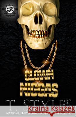 Clown Niggas (The Cartel Publications Presents) Styles, T. 9780996209939