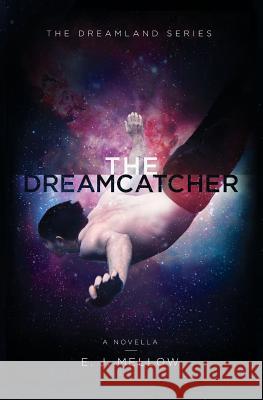 The Dreamcatcher: A Dreamland Series Novella E. J. Mellow Dori Harrell 9780996211451