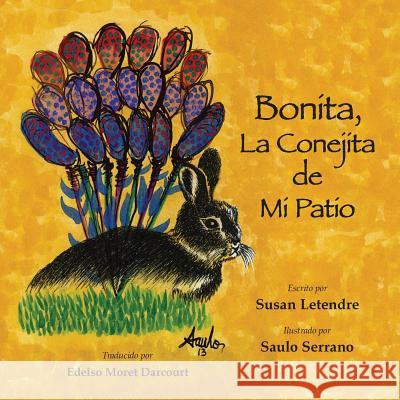 Bonita, La Conejita de Mi Patio Susan Letendre, Saulo Serrano, Edelso Moret Darcourt 9780996215237 Susan Letendre
