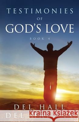 Testimonies of God's Love - Book 4 Del Hall Del Hal 9780996216692 F.U.N. Inc.