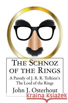 The Schnoz of the Rings: A Parody of J. R. R. Tolkien's The Lord of the Rings Osterhout, John J. 9780996217507 Clovendell Press