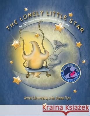 The Lonely Little Star Mom's Choice Awards Recipient: Our differences may help us discover our destiny Flynn, Cathy Summar 9780996218863 High Art Forms, LLC