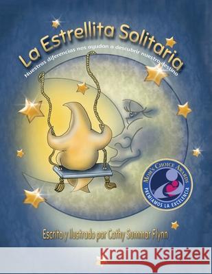 La Estrellita Solitaria Mom's Choice Awards Recipient: Nuestras diferencias nos ayudan a descubrir nuestro destino Flynn, Cathy Summar 9780996218870 High Art Forms, LLC