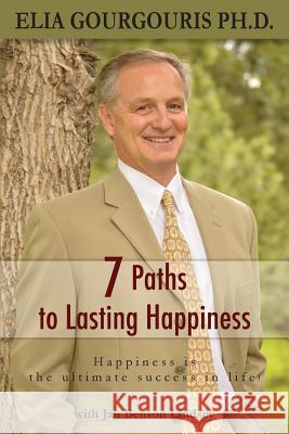 7 Paths to Lasting Happiness: Happiness the Ultimate Success in Life Elia Gourgouri 9780996229005