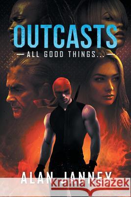 Outcasts: All good things... Janney, Alan 9780996229388 Sparkle Press