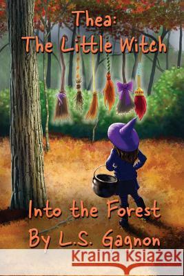 Thea: The Little Witch: Into The Forest Gagnon, L. S. 9780996230599