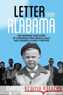 Letter from Alabama: The Inspiring True Story of Strangers Who Saved a Child and Changed a Family Forever David L. Workman 9780996230919 Workman & Associates, Inc.