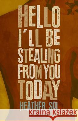 Hello I'll Be Stealing From You Today Sol, Heather 9780996233057 Indigo River Publishing