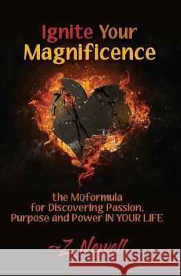 Ignite Your Magnificence: the MQformula or Discovering Passion, Purpose and Power IN YOUR LIFE Z Newell 9780996237529 Blue Skyz Unlimited