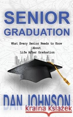 Senior Graduation: What Every Senior Needs to Know About Life After Graduation Moore, Mark 9780996239035