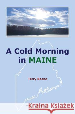 A Cold Morning in MAINE Boone, Terry 9780996239707 Three Rivers Group