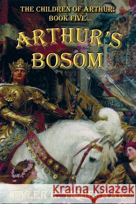 Arthur's Bosom: The Children of Arthur, Book Five Tyler R. Tichelaar 9780996240048