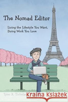 The Nomad Editor: Living the Lifestyle You Want, Doing Work You Love Kathy Kuczek Tyler R. Tichelaar 9780996240062 Marquette Fiction
