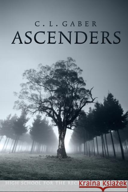 Ascenders: High School For the Recently Departed (Book One) C.L. Gaber 9780996242028 CL Gaber